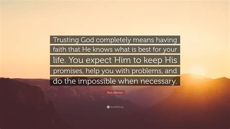 Rick Warren Quote Trusting God Completely Means Having Faith That He