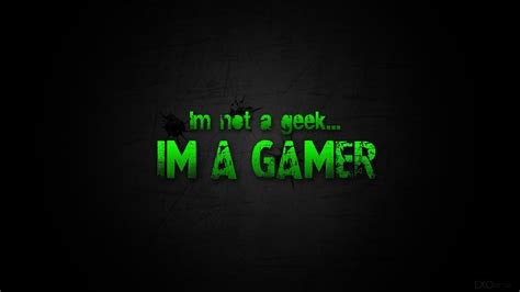 Im Not A Geek Im A Gamer Wallpapers And Images Wallpapers