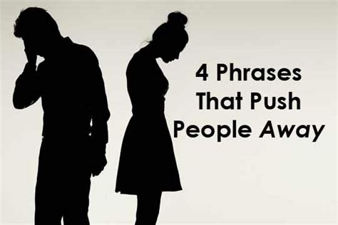 4 Phrases That Push People Away Pushing People Away Relationship