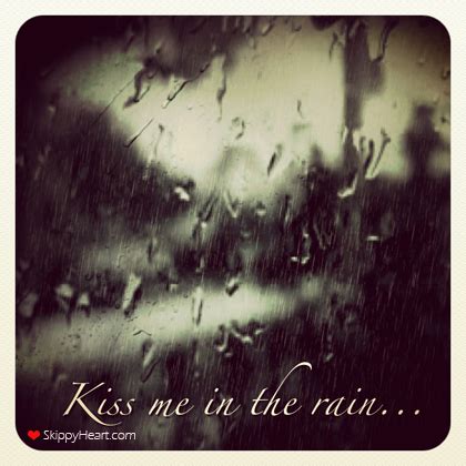 Best rain quotes selected by thousands of our users! Kiss me in the rain... | Rain quotes