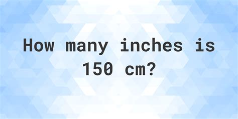 What Is 150 Cm In Inches Calculatio