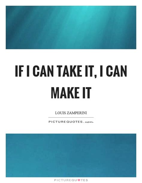 If I Can Take It I Can Make It Picture Quotes