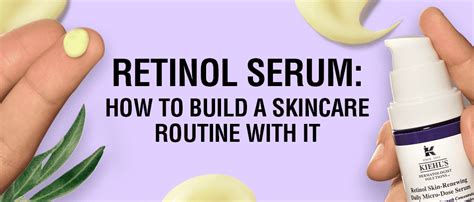 Retinol Serum How To Build A Skincare Routine With It Kiehls Ph
