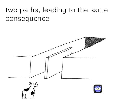 Two Paths Leading To The Same Consequence Oni0nshavelayers Memes