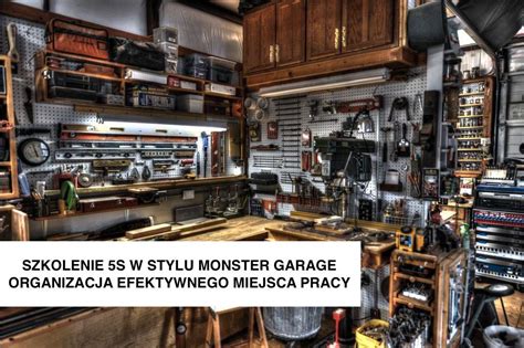 Szkolenie 5s W Stylu Monster Garage Organizacja Efektywnego Miejsca