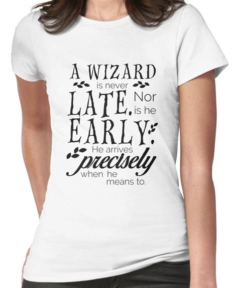 Peter jackson > quotes > quotable quote. A Wizard is Never Late | Fitted T-Shirt | T shirts for women, Latest t shirt, T shirt
