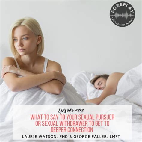 Episode 353 What To Say To Your Sexual Pursuer Or Sexual Withdrawer To Get To Deeper Connection