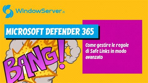 Microsoft Defender For Office 365 Gestire Le Regole Di Safe Links