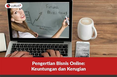 Ilmu ekonomi sendiri berkaitan dengan 3 hal pokok yaitu produsen, distributor, dan konsumen. Pengertian Bisnis Online: Keuntungan dan Kerugian - Lurus ID