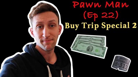 Pawn Man Ep 22 Buy Trip Special 2 Youtube