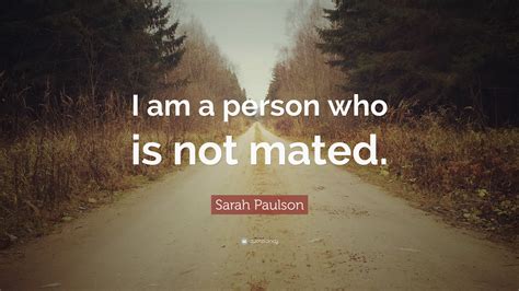 Sarah Paulson Quote “i Am A Person Who Is Not Mated”