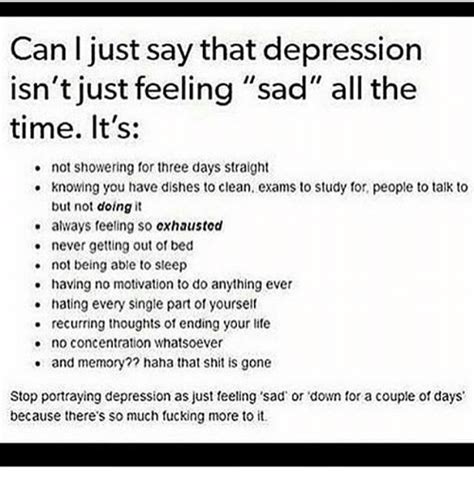Can Just Say That Depression Isnt Just Feeling Sad All The Time Its