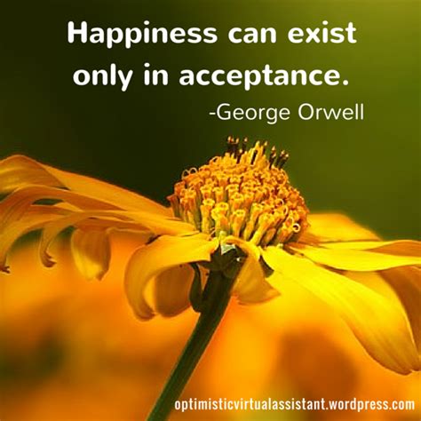 Happiness Can Exist Only In Acceptance George Orwell