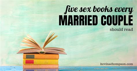 5 Sex Books Every Married Couple Should Read Kevin A Thompson
