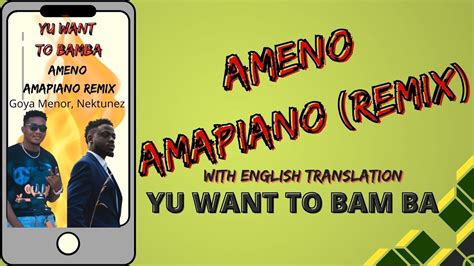 Ameno Amapiano Wenglish Translation Goya Menor And Nektunez Lyrics