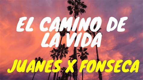 Juanes Fonseca El Camino De La Vida Letralyrics Youtube