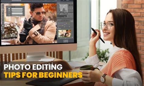 5 Great Photo Editing Tips For Beginners
