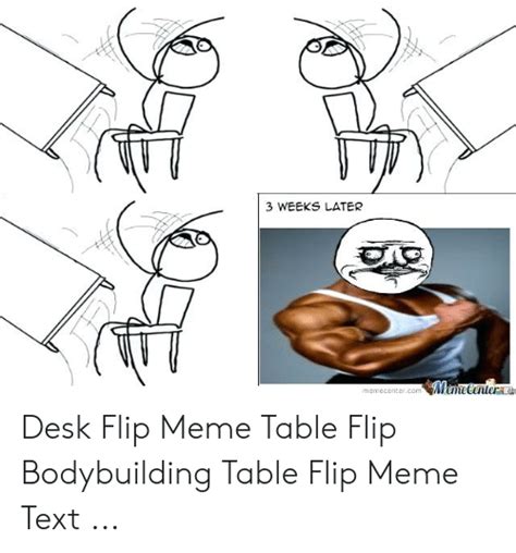 3 Weeks Later Memecentercom Memecenlert Desk Flip Meme Table Flip