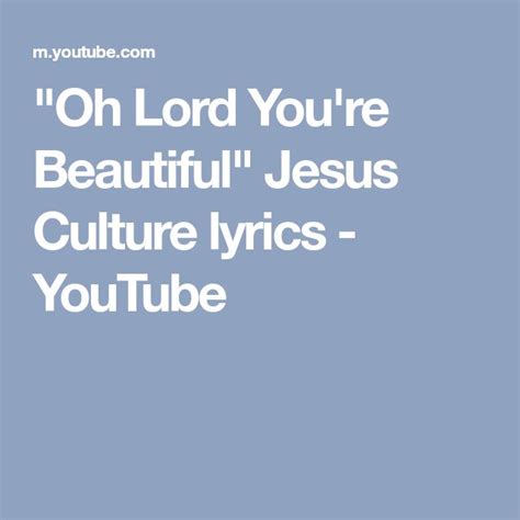 Oh Lord Youre Beautiful Jesus Culture Lyrics Youtube Jesus