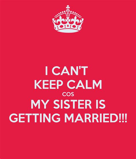 I Cant Keep Calm Cos My Sister Is Getting Married Poster Lea