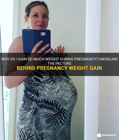 Why Do I Gain So Much Weight During Pregnancy Unveiling The Factors