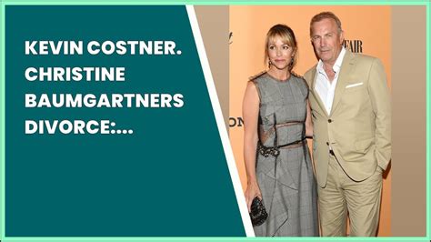 Kevin Costner Christine Baumgartners Divorce Everything You Should