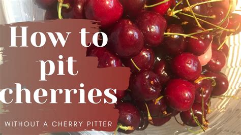 how to pit cherries without a cherry pitter youtube