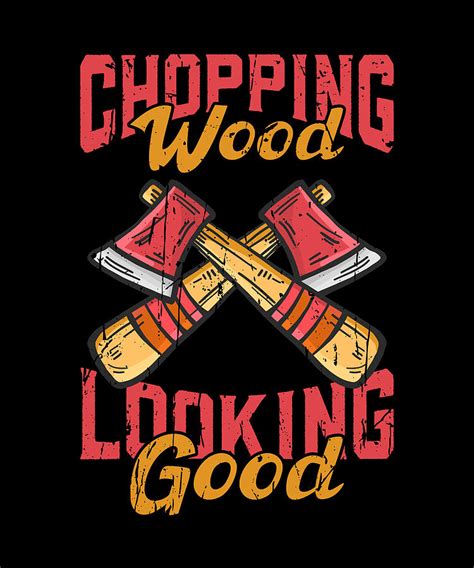 Chopping Wood Looking Good Axes Digital Art By Anthony Isha Fine