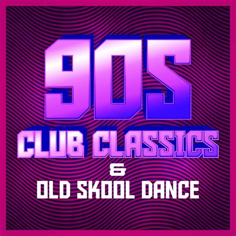 ‎90s Club Classics And Old Skool Dance By Various Artists On Apple Music