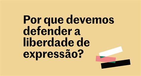 Defesa Da Liberdade De Express O Por Que T O Importante