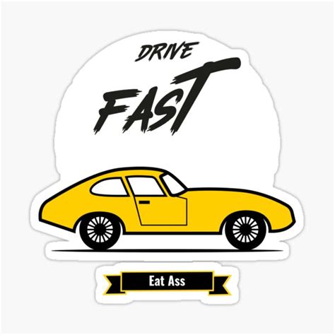 Drive Fast Eat Ass Race Car Sticker For Sale By Orlandloo Redbubble