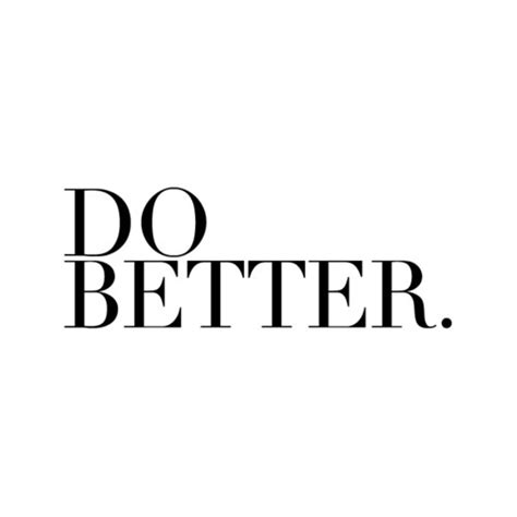 You Can Do Better Quotes Quotesgram