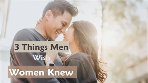 3 Things Men Want Women To Know About Love Things Men Wish Women Knew