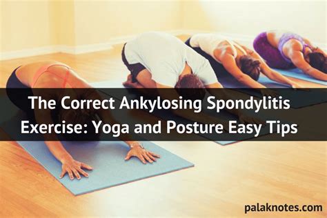 The Correct Ankylosing Spondylitis Exercise Yoga And Posture Easy Tips Ankylosing Spondylitis