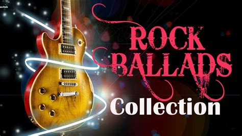 The Greatest Rock Ballads Of All Time Rock Ballads Collection The