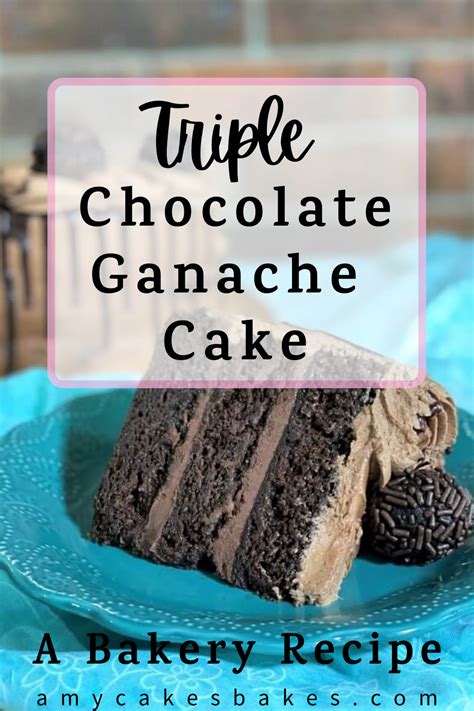 Extra Moist Triple Chocolate Ganache Cake A Bakery Recipe Recipe