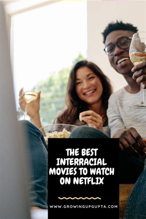 The Best Interracial Romance Movies To Watch On Netflix Growing Up Gupta In 2021 Interracial