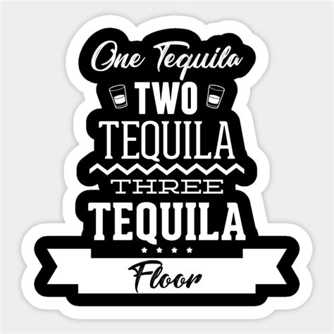 One Tequila Two Tequila Three Tequila Floor Funny Tequila Sayings