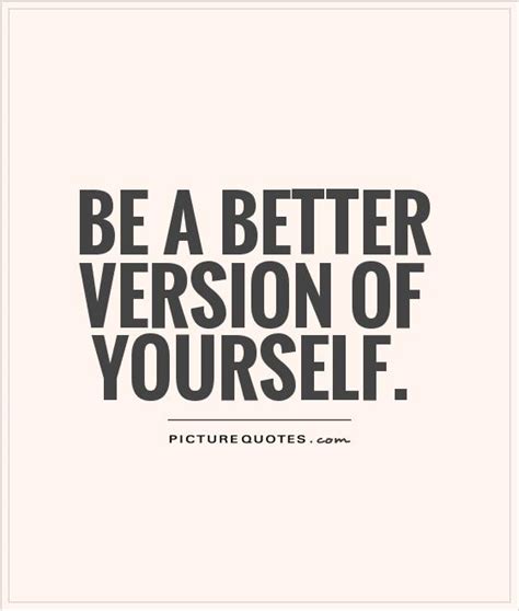 Be A Better Version Of Yourself Picture Quotes