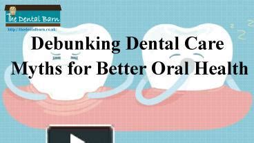 Ppt Debunking Dental Care Myths For Better Oral Health Powerpoint