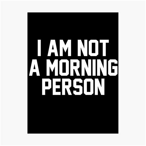 I Am Not A Morning Person Photographic Print By Tculture Redbubble
