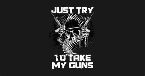 Just Try To Take My Guns Gun Rights Sticker Teepublic