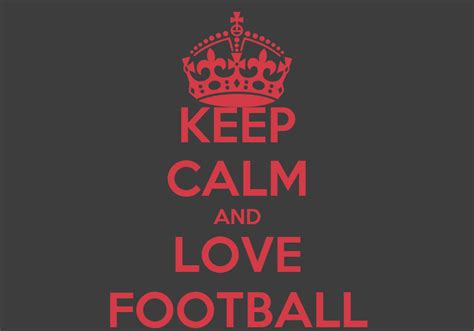 Keep Calm And Love Football Poster 77stars7 Keep Calm O Matic