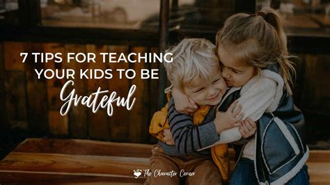 7 Tips For Teaching Your Kids To Be Grateful The Character Corner