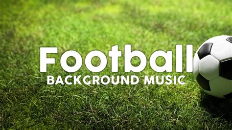 Football Background Music Soccer Background Music Youtube