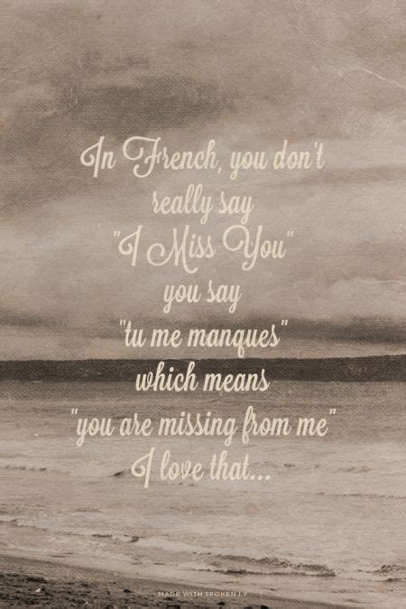 Listen to the audio & practice your this can be confusing, because in french, the person missed is the subject of the sentence, whereas in english, the person missed is the object. 33 Quotes about Missing Someone you Love | Amy, Powerful quotes and Quotes inspirational