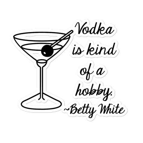 Vodka Is Kind Of A Hobby Betty White Quote Sticker With Martini Jules