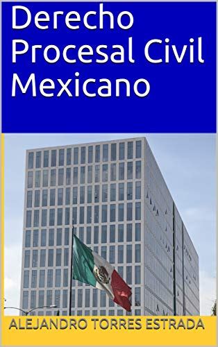 Derecho Procesal Civil Mexicano De Las Aulas A Los