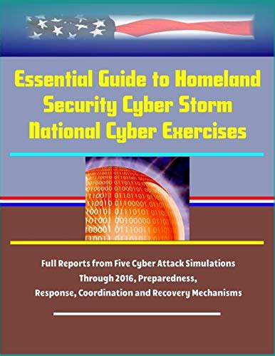 Essential Guide To Homeland Security Cyber Storm National Cyber