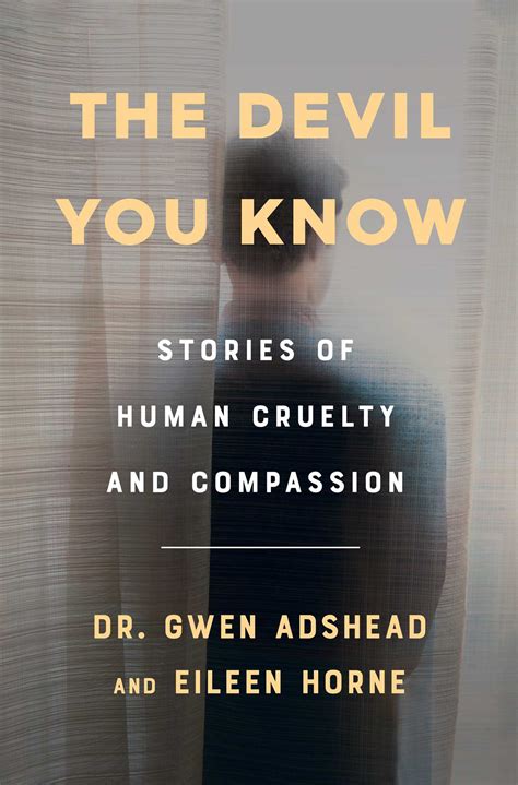 The Devil You Know Stories Of Human Cruelty And Compassion By Gwen